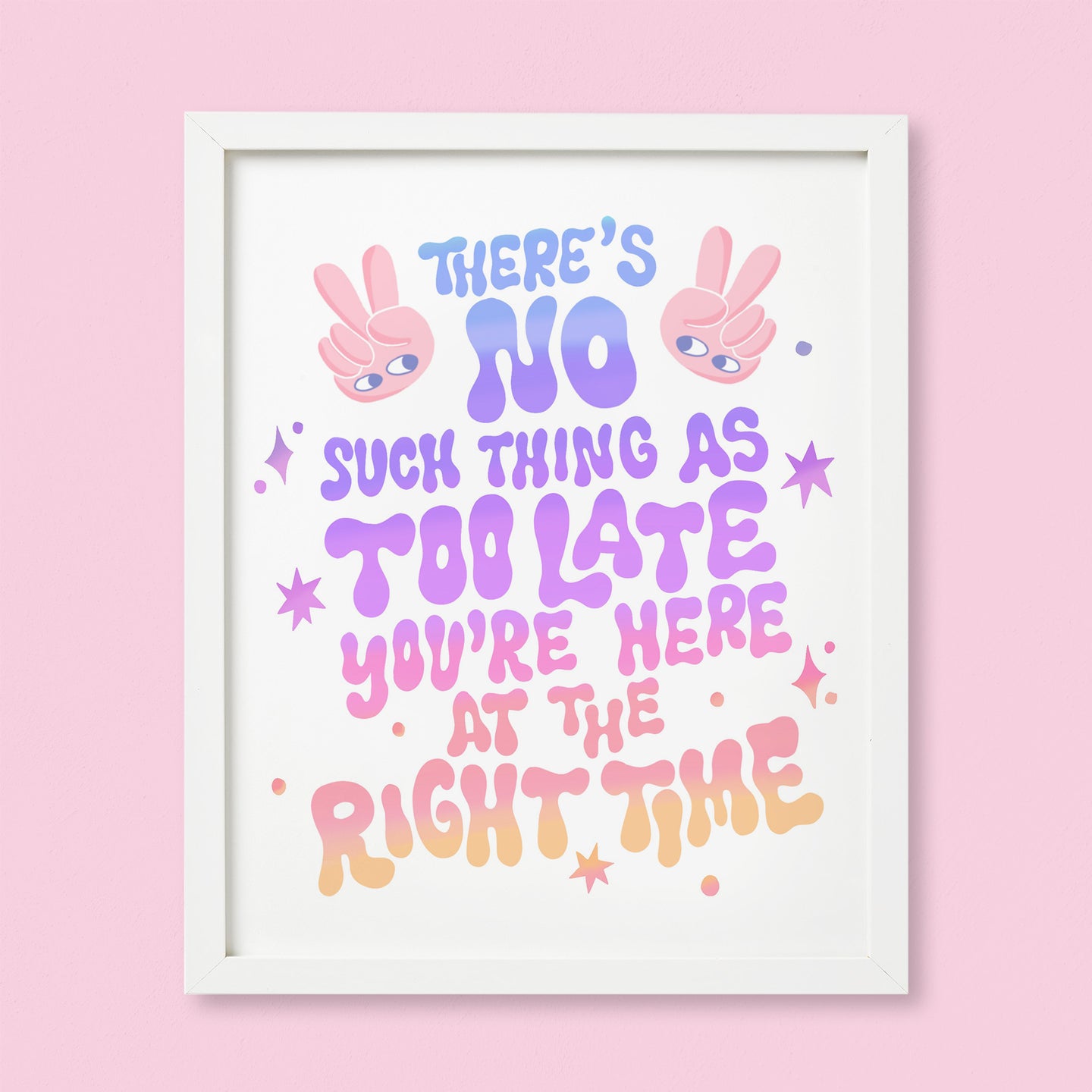 You Are Here At The Right Time Print